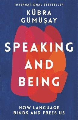 Kübra Gümüsay - Speaking and Being, Inbunden