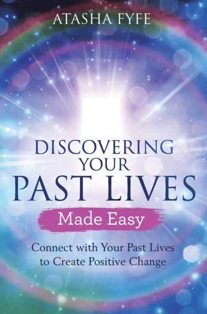Atasha Fyfe - Discovering Your Past Lives Made Easy, E-bok