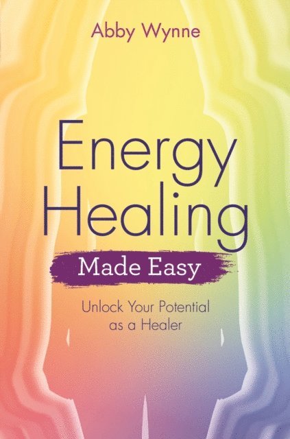 Abby Wynne - Energy Healing Made Easy, E-bok