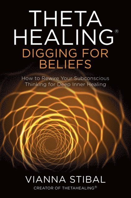 Vianna Stibal - ThetaHealing(R): Digging for Beliefs, E-bok
