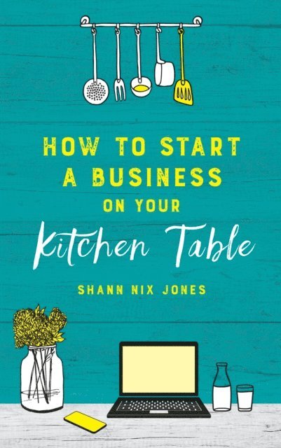 Shann Nix Jones - How to Start a Business on Your Kitchen Table, E-bok. Tillgänglighet: Lägg i varukorg