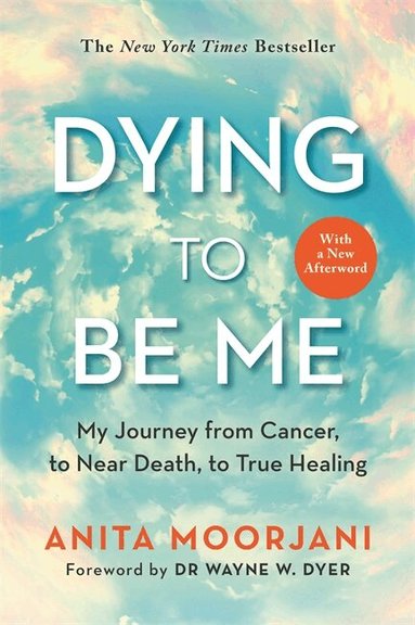 Anita Moorjani - Dying to Be Me, Häftad