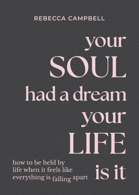 Rebecca Campbell - Your Soul Had a Dream, Your Life Is It, E-bok