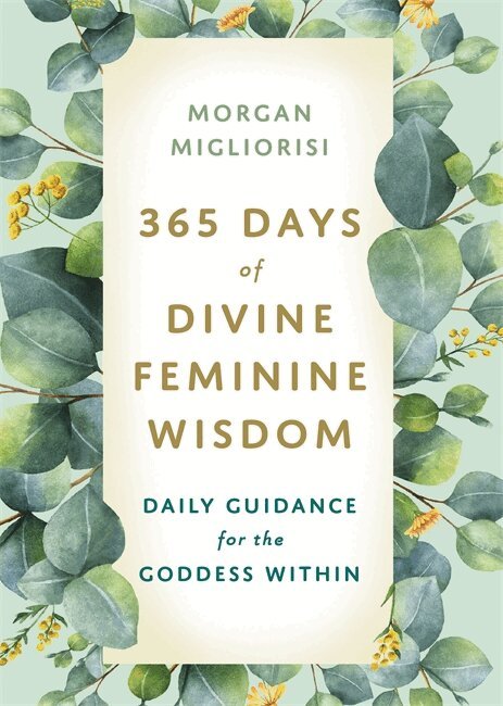Morgan Migliorisi - 365 Days of Divine Feminine Wisdom, Häftad