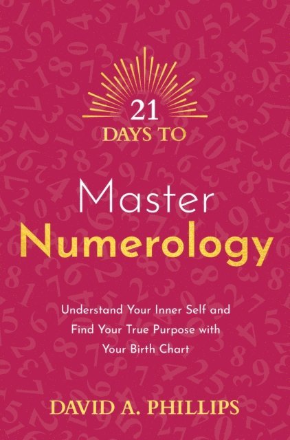 David A. Phillips - 21 Days to Master Numerology, E-bok