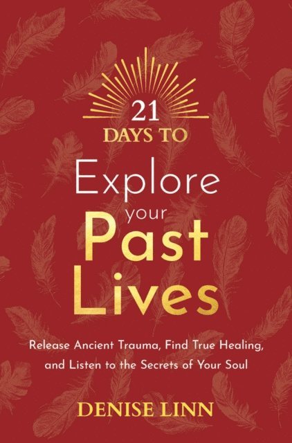 Denise Linn - 21 Days to Explore Your Past Lives, E-bok