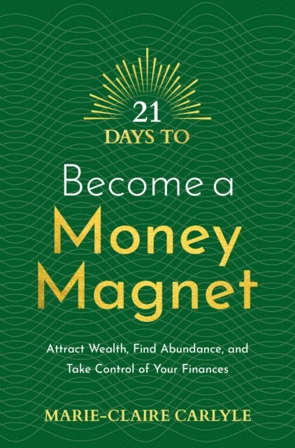 Marie-Claire Carlyle - 21 Days to Become a Money Magnet, E-bok