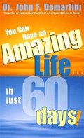 You Can Have An Amazing Life In Just 60 Days