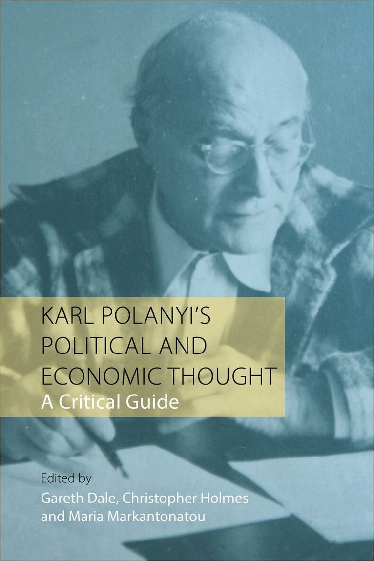 Gareth Dale, Christopher Holmes, Maria Markantonatou - Karl Polanyi's Political and Economic Thought, E-bok