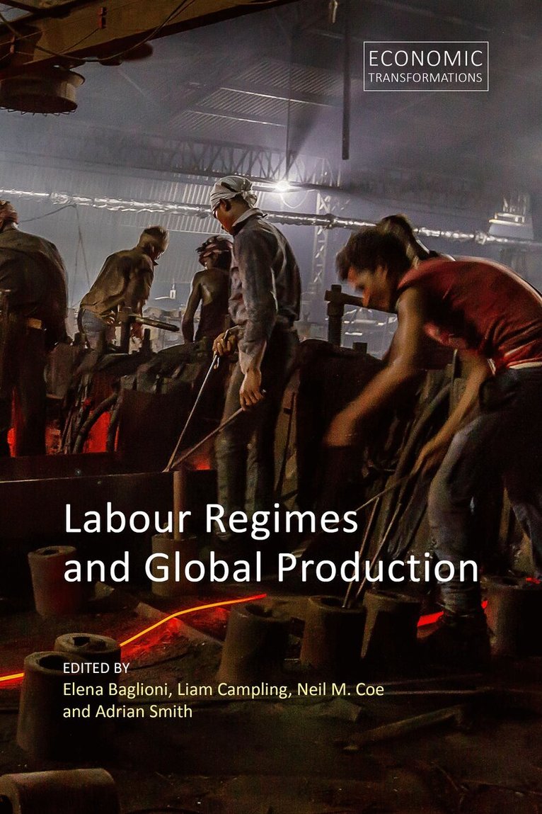 Elena Baglioni, Liam Campling, Neil M. Coe, Adrian Smith - Labour Regimes and Global Production, E-bok