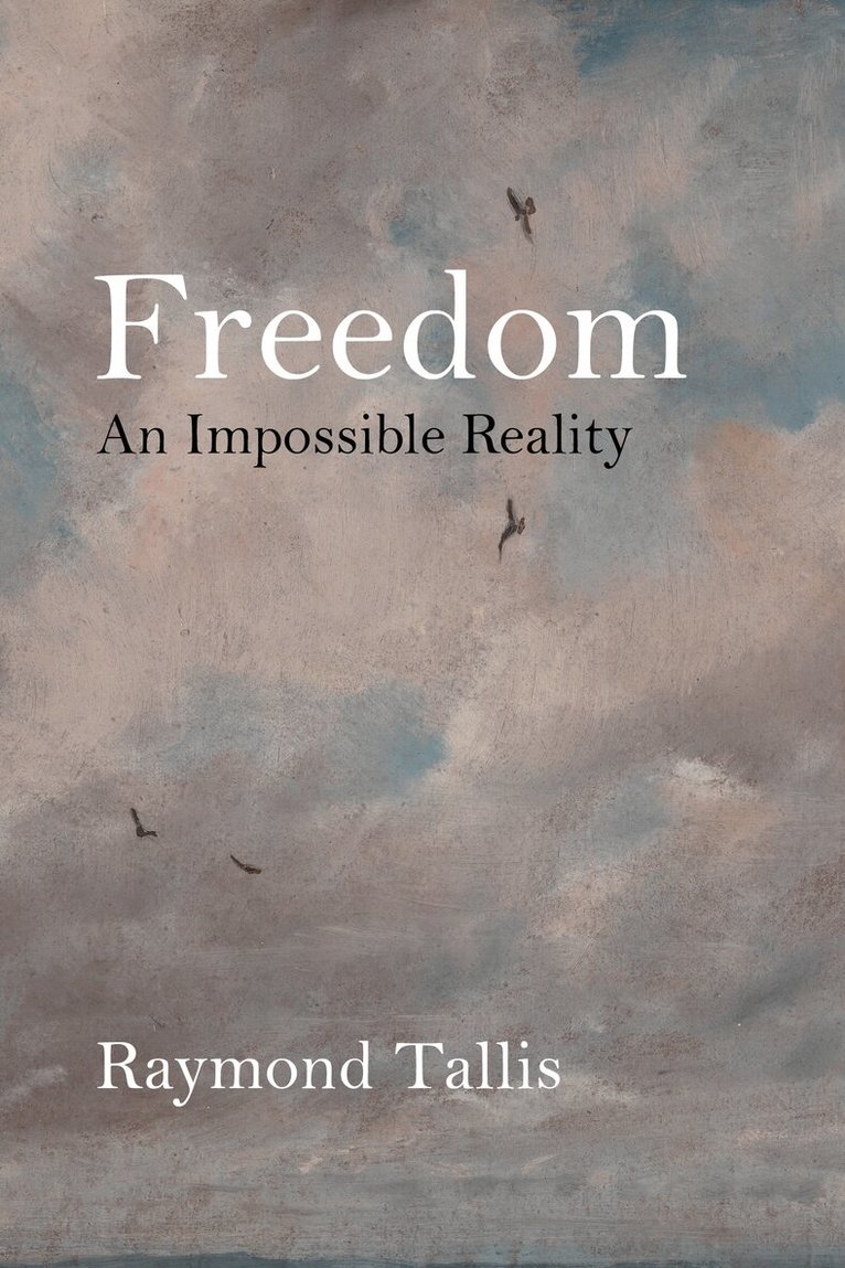Raymond Tallis - Freedom, E-bok