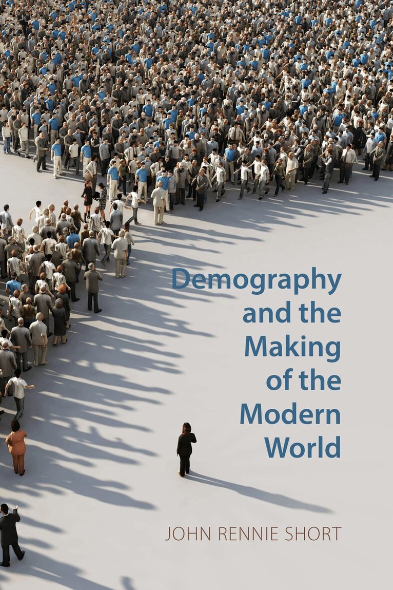 John Rennie Short - Demography and the Making of the Modern World, Häftad