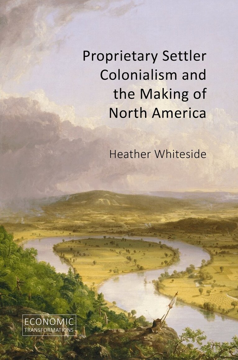 Heather Whiteside - Proprietary Settler Colonialism and the Making of North America, E-bok
