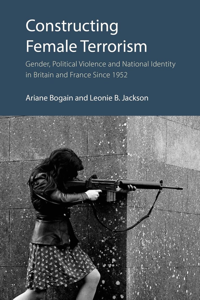 Ariane Bogain, Leonie B. Jackson - Constructing Female Terrorism, E-bok