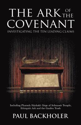 Paul Backholer - Ark of the Covenant, Investigating the Ten Leading Claims, Häftad