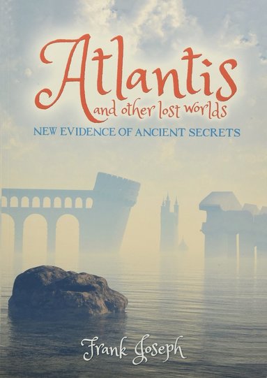 Atlantis and other lost worlds av Frank Joseph