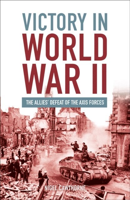 Nigel Cawthorne - Victory in World War II, E-bok
