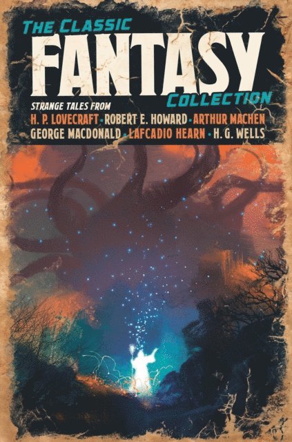 George MacDonald, Robert W. Chambers, Ernest Bramah, Arthur Machen, Abraham Merritt, Lafcadio Hearn, William Morris, Herbert George Wells, G. G. Pendarves, H. P. Lovecraft, Robert Ervin Howard - Classic Fantasy Collection, E-bok