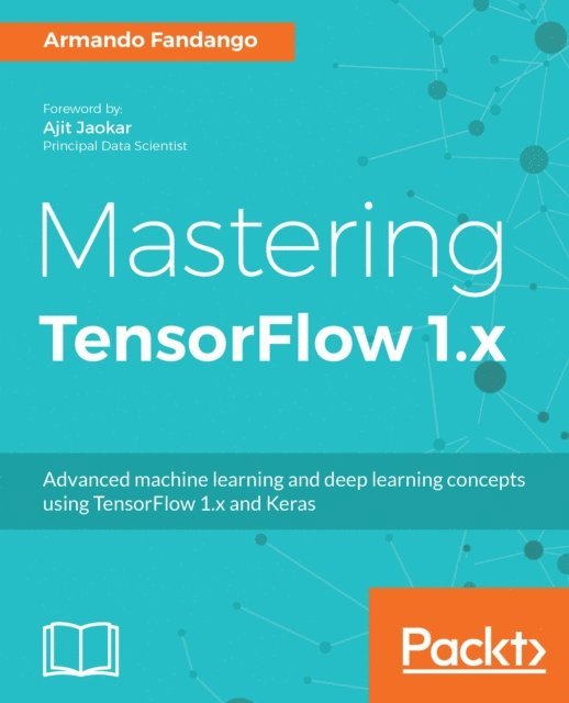 Fandango Armando Fandango - Mastering TensorFlow 1.x, E-bok. Tillgänglighet: Lägg i varukorg