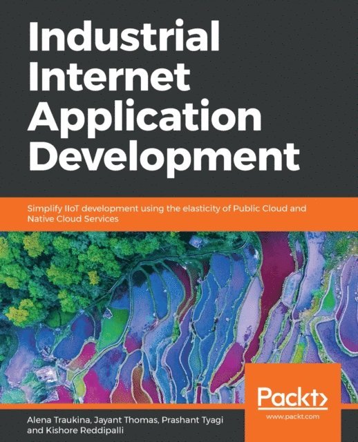 Veera Kishore Reddipalli, Prashant Tyagi, Jayant Thomas, Alena Traukina - Industrial Internet Application Development, E-bok