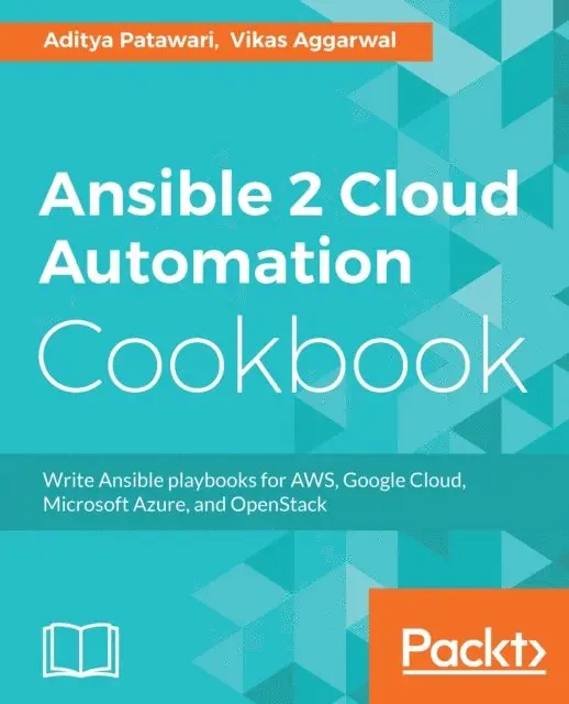 Vikas Aggarwal, Aditya Patawari - Ansible 2 Cloud Automation Cookbook, E-bok. Tillgänglighet: Lägg i varukorg