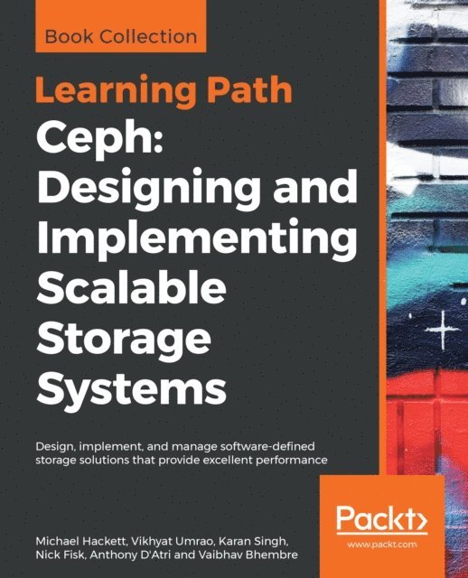 Vaibhav Bhembre, Anthony D'Atri, Nick Fisk, Karan Singh, Vikhyat Umrao, Michael Hackett - Ceph: Designing and Implementing Scalable Storage Systems, E-bok