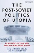 The Post-Soviet Politics of Utopia
