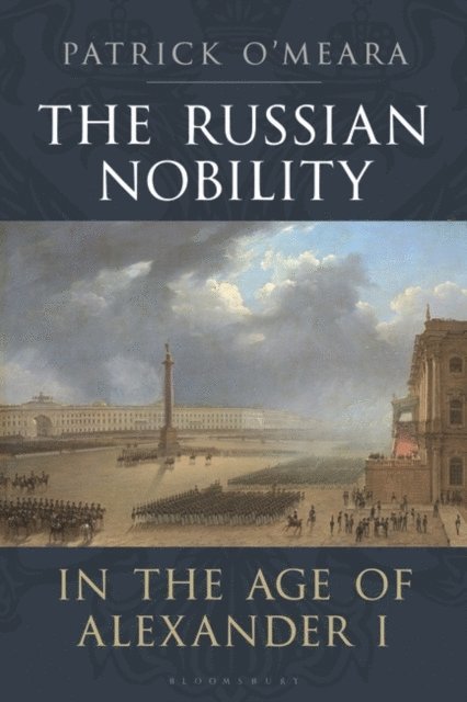 Patrick O’Meara - Russian Nobility in the Age of Alexander I, E-bok