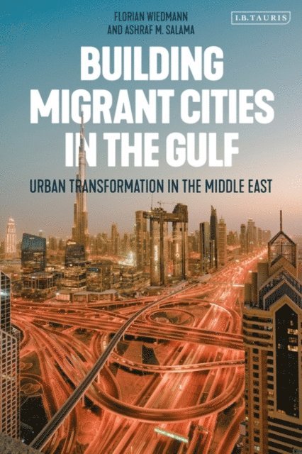 Florian Wiedmann, Ashraf M. Salama - Building Migrant Cities in the Gulf, E-bok