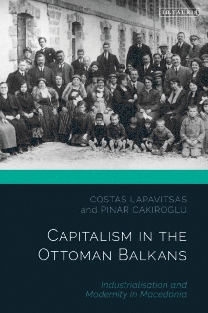 Costas Lapavitsas, Pinar Cakiroglu - Capitalism in the Ottoman Balkans, E-bok