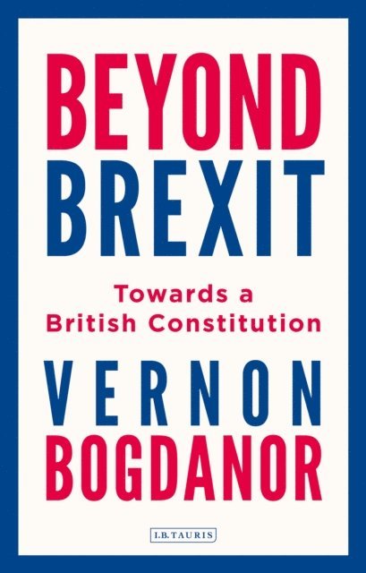 Vernon Bogdanor - Beyond Brexit, E-bok