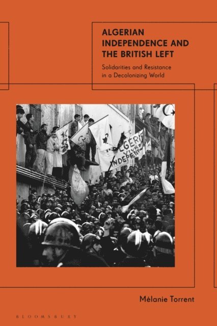 Mélanie Torrent - Algerian Independence and the British Left, E-bok