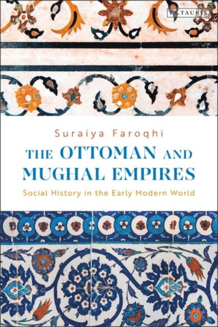 Suraiya Faroqhi - Ottoman and Mughal Empires, E-bok