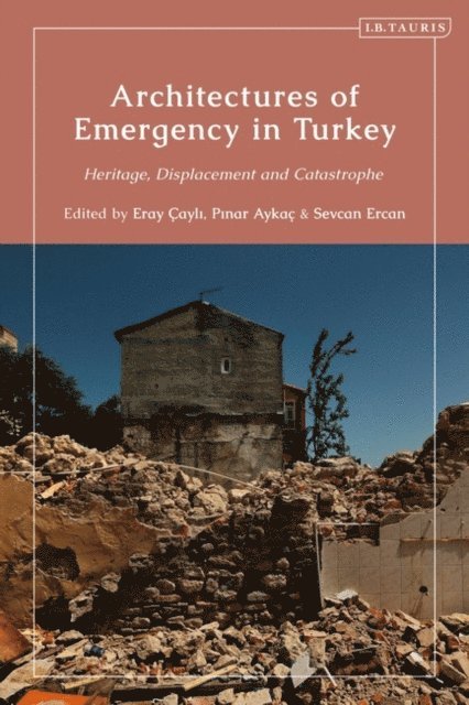 Eray Çayli, Pinar Aykac, Sevcan Ercan - Architectures of Emergency in Turkey, E-bok