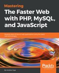 Mastering The Faster Web with PHP, MySQL, and JavaScript