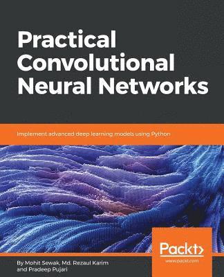 Pradeep Pujari, Mohit Sewak - Practical Convolutional Neural Network Models, Häftad