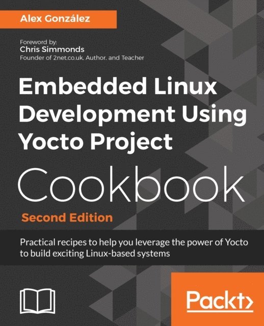 Alex Gonzalez - Embedded Linux Development Using Yocto Project Cookbook, E-bok