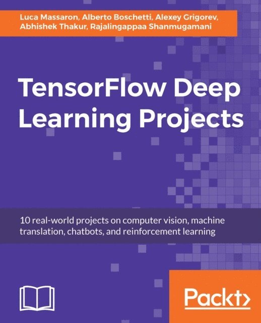 Shanmugamani Rajalingappaa Shanmugamani, Thakur Abhishek Thakur, Grigorev Alexey Grigorev, Boschetti Alberto Boschetti, Massaron Luca Massaron - TensorFlow Deep Learning Projects, E-bok. Tillgänglighet: Lägg i varukorg
