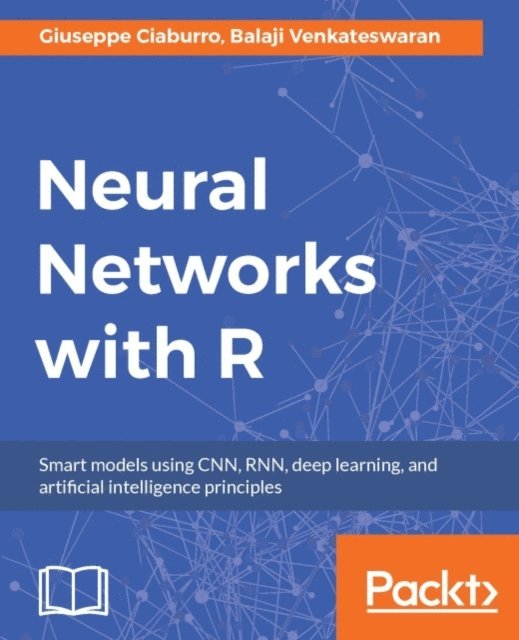 Venkateswaran Balaji Venkateswaran, Ciaburro Giuseppe Ciaburro - Neural Networks with R, E-bok