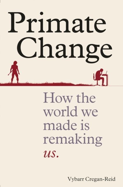 Vybarr Cregan-Reid - Primate Change, E-bok
