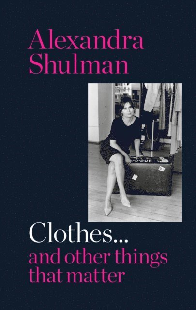 Alexandra Shulman - Clothes... and other things that matter, E-bok