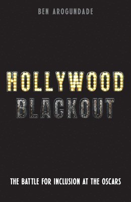 Ben Arogundade - Hollywood Blackout: The Battle for Inclusion at the Oscars, Inbunden