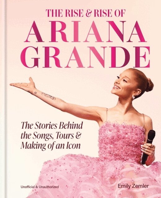 Emily Zemler - Rise and Rise of Ariana Grande, Inbunden