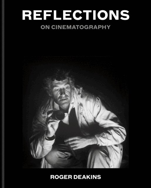 Sir Roger Deakins - Reflections, E-bok