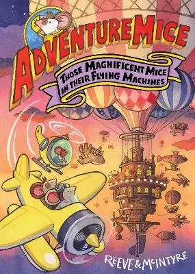Philip Reeve, Sarah McIntyre - Adventuremice: Those Magnificent Mice in their Flying Machines - from bestselling creative dream team, Reeve and McIntyre, Häftad. Tillgänglighet: Kommande