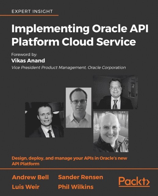 Philip Wilkins, Luis Weir, Ricardo Ferreira, Rolando Carrasco, Sander Rensen, Francisco Arturo Viveros, Andrew Bell - Implementing Oracle API Platform Cloud Service, E-bok