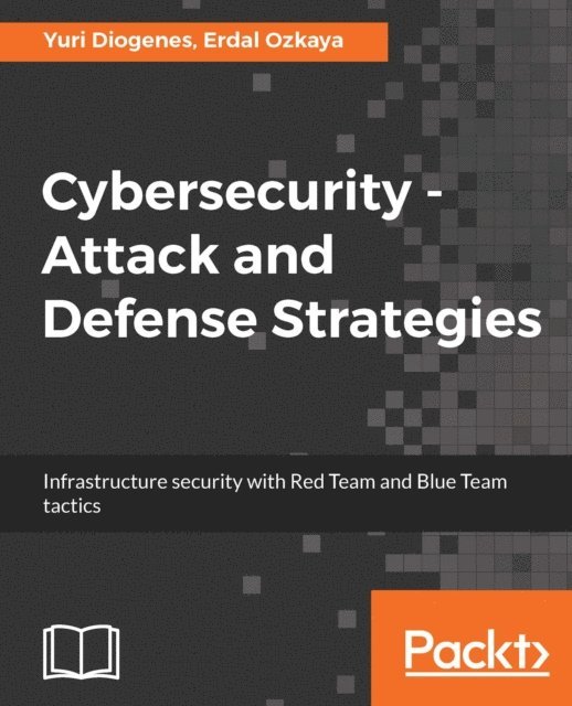 Dr. Erdal Ozkaya, Yuri Diogenes - Cybersecurity - Attack and Defense Strategies, E-bok