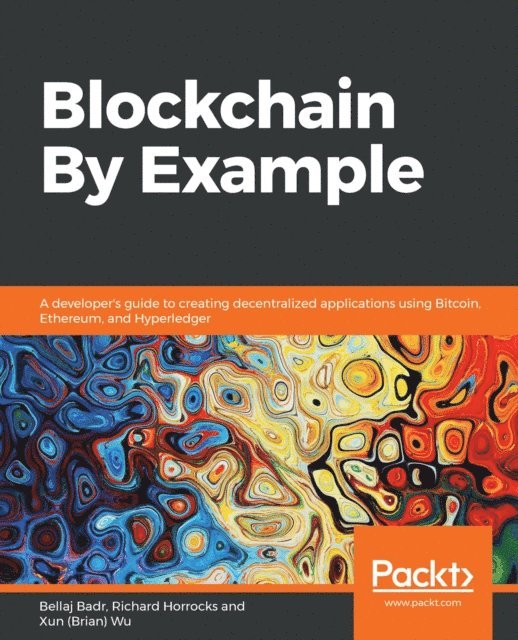 Karthikeyan Sukumaran, Xun (Brian) Wu, Richard Horrocks, Bellaj Badr - Blockchain By Example, E-bok