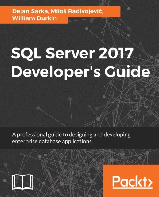 Durkin William Durkin, Radivojevic Milos Radivojevic, Sarka Dejan Sarka - SQL Server 2017 Developer's Guide, E-bok
