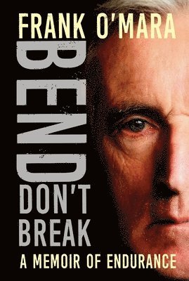 Frank O'Mara - Bend, Don't Break: A Memoir of Endurance, Häftad